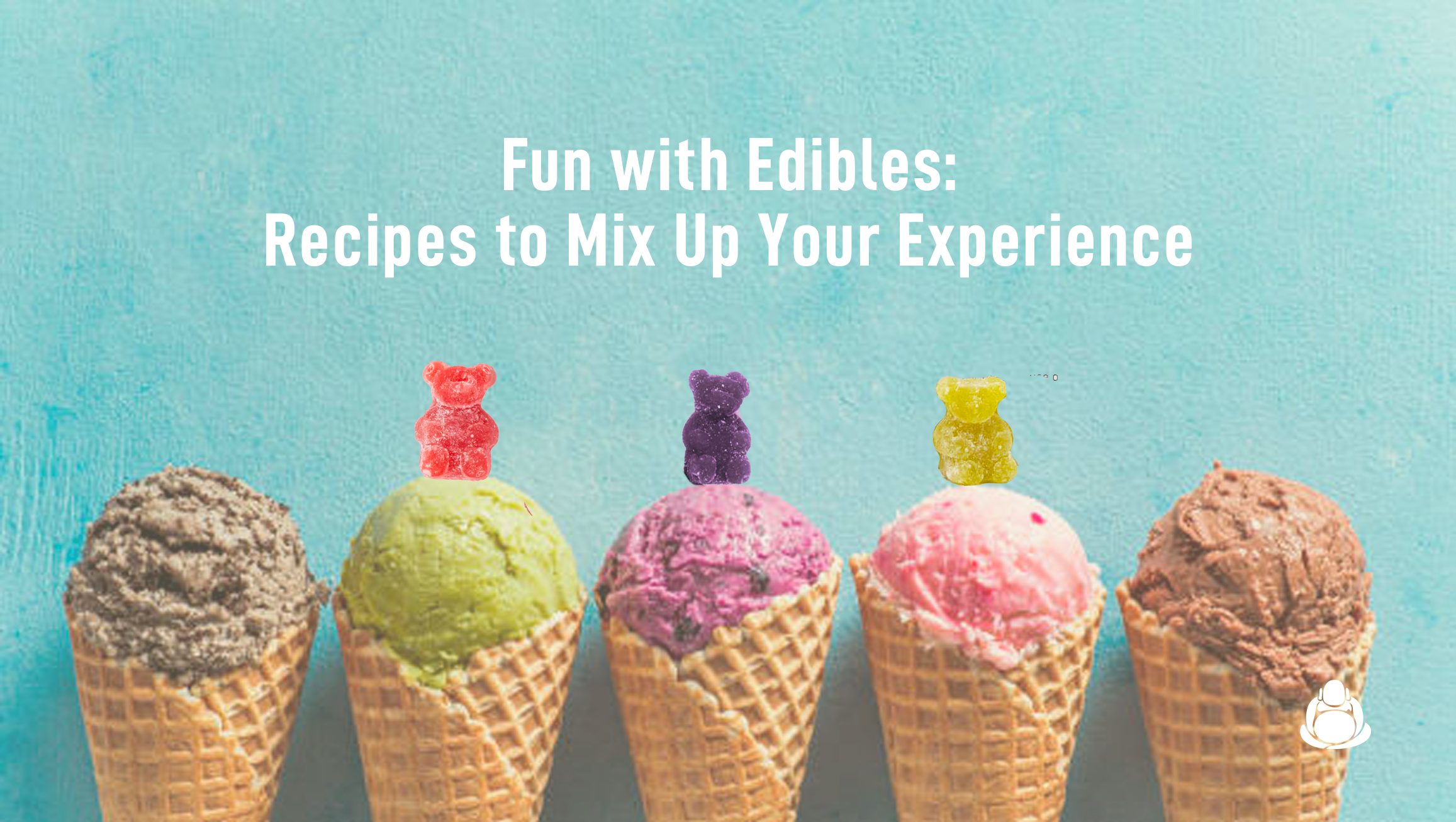 Fun with Edibles: Recipes to Mix up your Experience