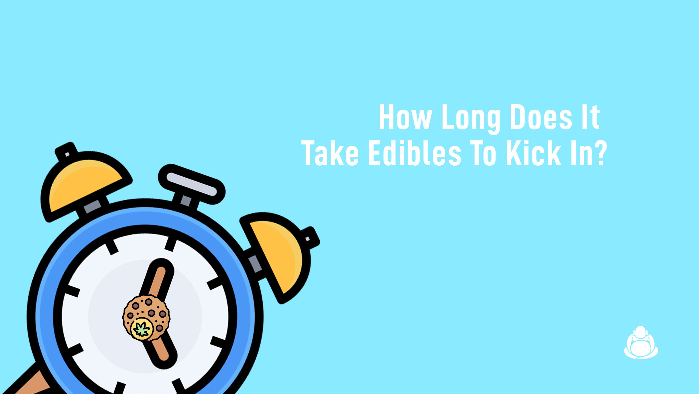 How long does it take for edibles to kick in?